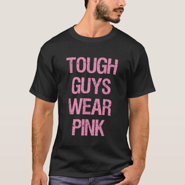 Tough Guys Tough Boys Wear Pink Funny Pink Colour  T-Shirt (Front)