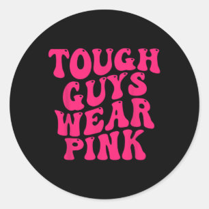 Tough Guys Wear Pink Breast Cancer Awareness  Classic Round Sticker