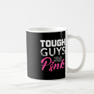 Tough Guys Wear Pink Ribbon Breast Cancer Awarenes Coffee Mug
