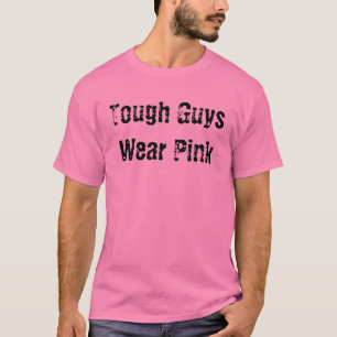 Tough Guys Wear Pink T-Shirt