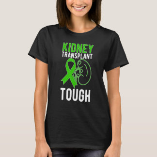 Tough Kidney Transplant Recovery New Kidney Recipi T-Shirt