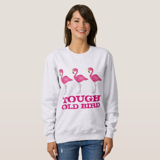 Tough Old Bird Tropical Pink Flamingo Funny Lady Sweatshirt (Front Full)
