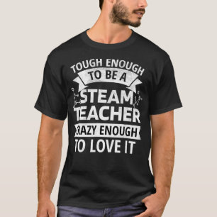 Tough STEAM Teacher Science Technology Engineering T-Shirt