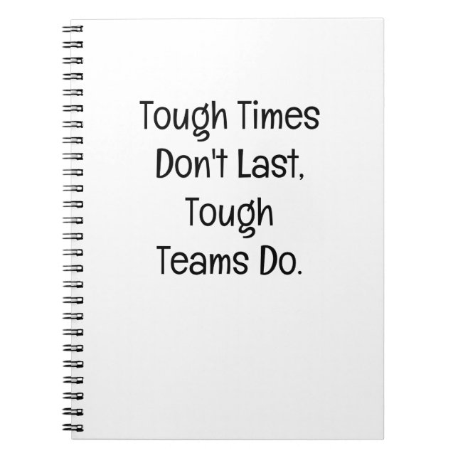Tough Times Don’t Last, Tough Teams Do. Notebook (Front)