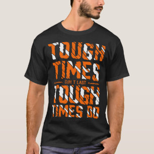 Tough times don't last tough times do T-Shirt