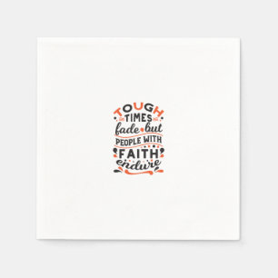 Tough Times Fade But Faith Endures Quotes Napkin