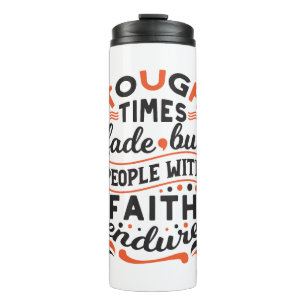 Tough Times Fade But Faith Endures Quotes Thermal Tumbler
