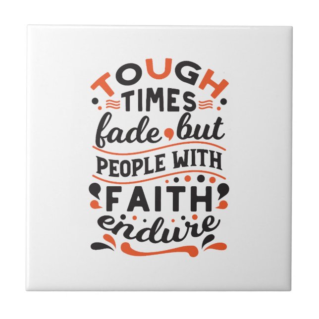 Tough Times Fade But Faith Endures Quotes Tile (Front)