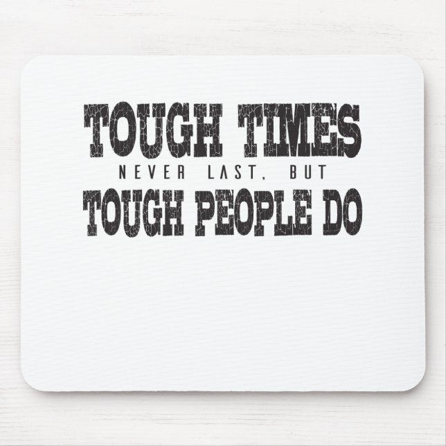 Tough Times Never Last But Tough People Do Mouse Pad (Front)