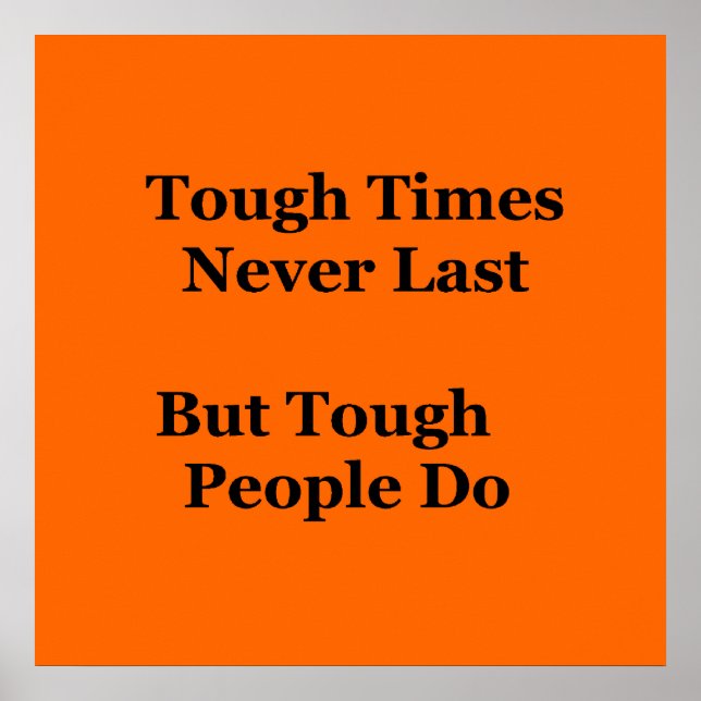 Tough Times Never Last but Tough people Do Poster (Front)