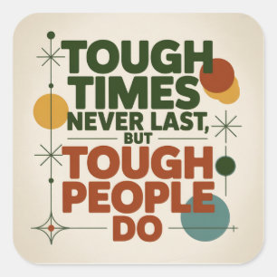 Tough Times Never Last, But Tough People Do Square Sticker