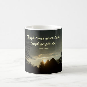 Tough times never last,tough people do mug