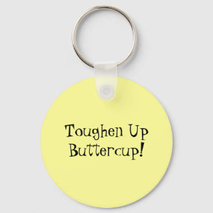 Toughen Up Buttercup! Key Ring