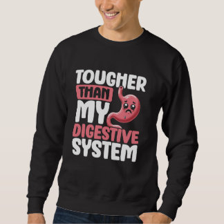 Tougher Than My Digestive System Stomach Hurts Tum Sweatshirt