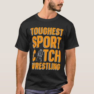 Toughest Sport Training Game Fight Wrestler Catch T-Shirt