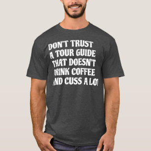 Tour Guide That Drink Coffee Cuss A Lot 1 T-Shirt