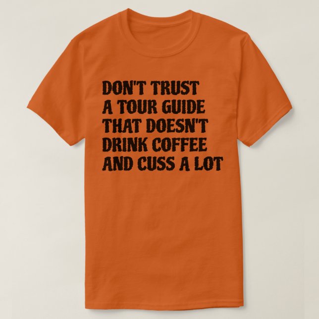 Tour Guide That Drink Coffee Cuss A Lot T-Shirt (Design Front)