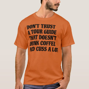 Tour Guide That Drink Coffee Cuss A Lot T-Shirt