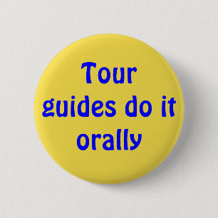 Tour guides do it orally 6 cm round badge
