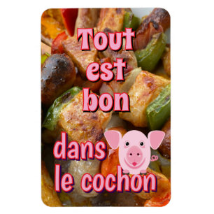 Tout est bon dans le cochon, French proverb Magnet