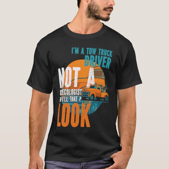 Tow Operator I'm A Tow Truck Driver Not A Gynecolo T-Shirt (Front)