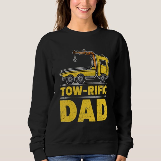 Tow rific Dad  Tow Trucker Sweatshirt (Front)