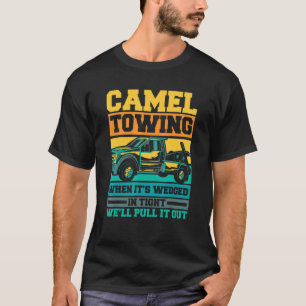 Tow Truck Camel towing when it's wedged T-Shirt