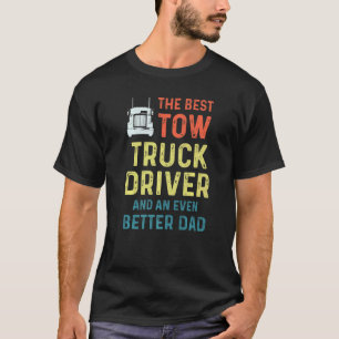 Tow Truck Driver Better Dad Trucker 2 T-Shirt