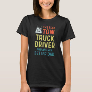 Tow Truck Driver Better Dad Trucker 2 T-Shirt