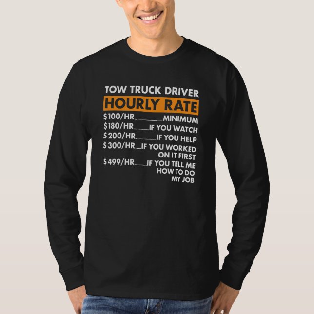 Tow Truck Driver Hourly Rate Tow Truck Operator T-Shirt (Front)