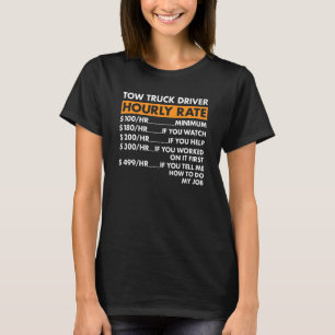 Tow Truck Driver Hourly Rate Tow Truck Operator T-Shirt