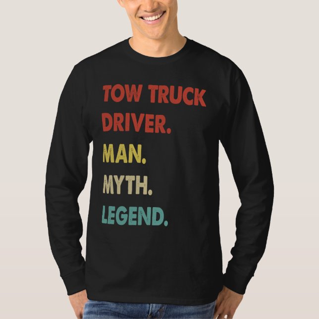 Tow Truck Driver Man Myth Legend  1 T-Shirt (Front)
