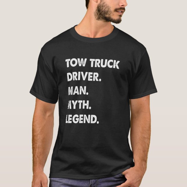 Tow Truck Driver Man Myth Legend T-Shirt (Front)