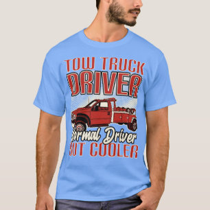 Tow Truck Driver Normal Driver But Cooler T-Shirt