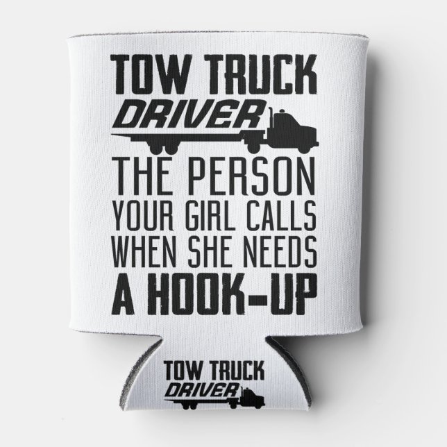 Tow truck driver the person your girl calls when s can cooler (Front)