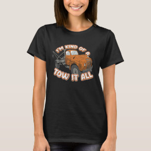 Tow Truck Driver Tow Trucker Pun I'm Kind Of A Tow T-Shirt