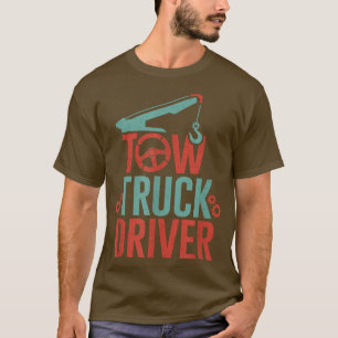 Tow Truck Driver Towing Trucking Trucks Operators  T-Shirt