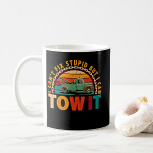 Tow Truck Driver Wrecker I Can't Fix Stupid Coffee Mug