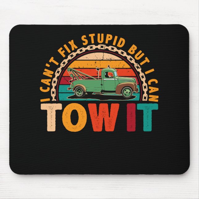 Tow Truck Driver Wrecker I Can't Fix Stupid Mouse Pad (Front)