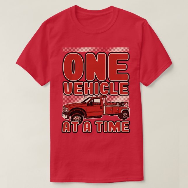 Tow Truck One Vehicle At A Time T-Shirt (Design Front)