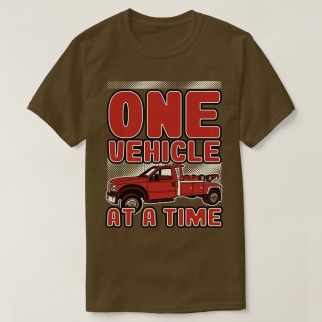 Tow Truck One Vehicle At A Time T-Shirt (Design Front)