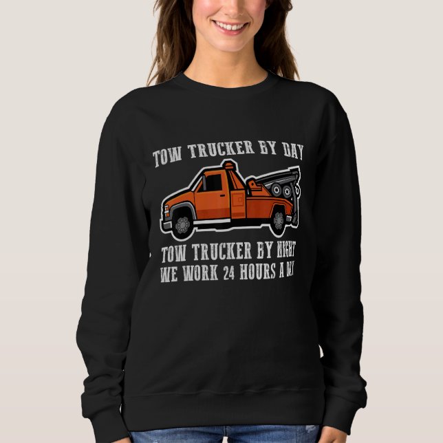 Tow Trucker by day  Tow trucker by night 5 Sweatshirt (Front)
