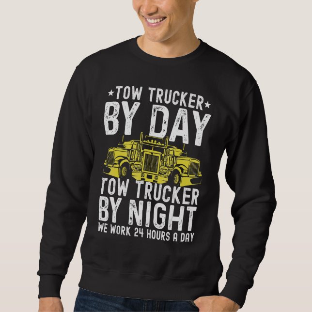 Tow Trucker By Day Tow Trucker By Night Tow Truck  Sweatshirt (Front)