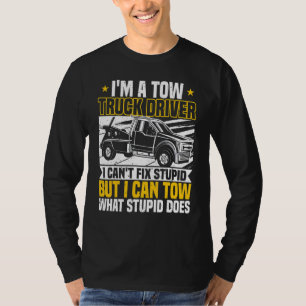 Tow Trucker, I Can't Fix Stupid, Tow Truck Operato T-Shirt