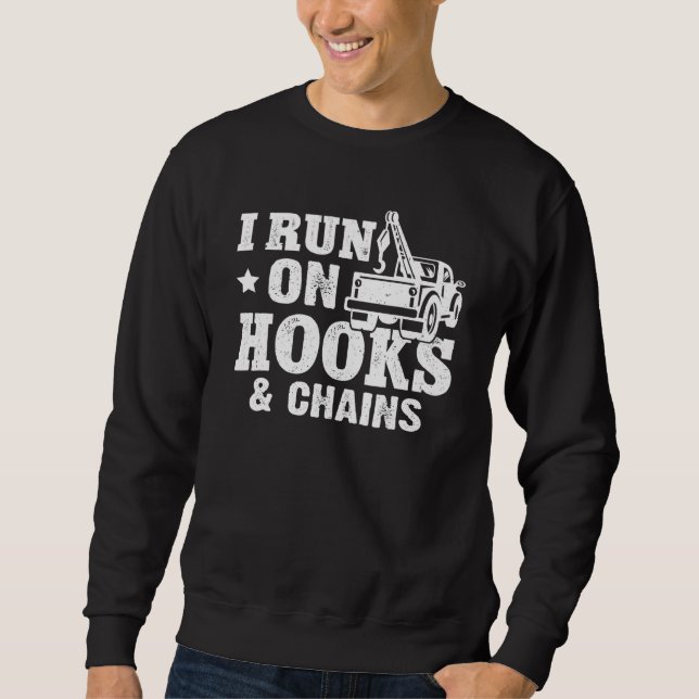Tow Trucker I Run On Hooks & Chains Sweatshirt (Front)