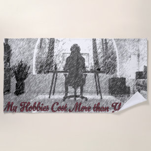 Towel: My Hobbies cost more that your car Beach Towel
