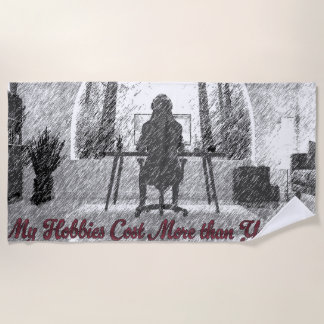 Towel: My Hobbies cost more that your car Beach Towel