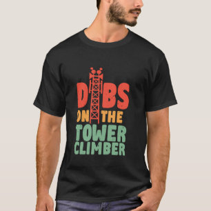 Tower Climber Industrial climber Dibs On The Tower T-Shirt