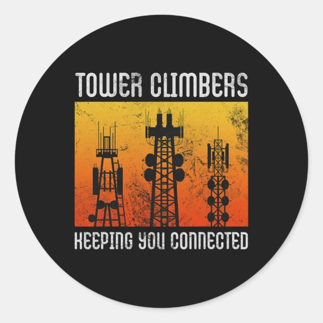 Tower Climbers Keeping You Connected Cell Mast Cli Classic Round Sticker (Front)