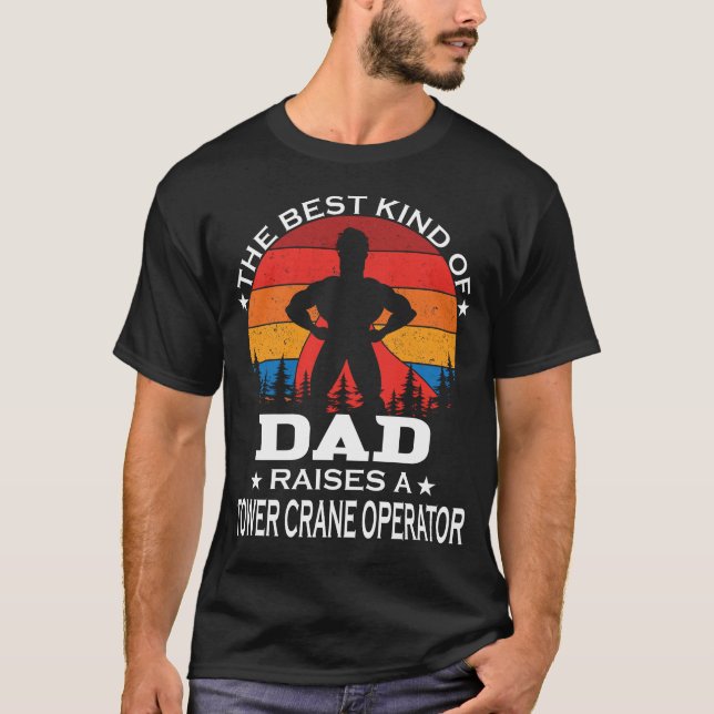 Tower Crane Operator Best Kind of Dad T-Shirt (Front)